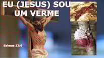O que significa dizer que Jesus é um verme??